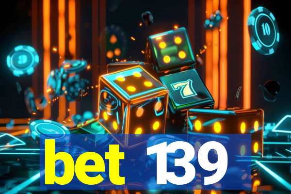 bet 139